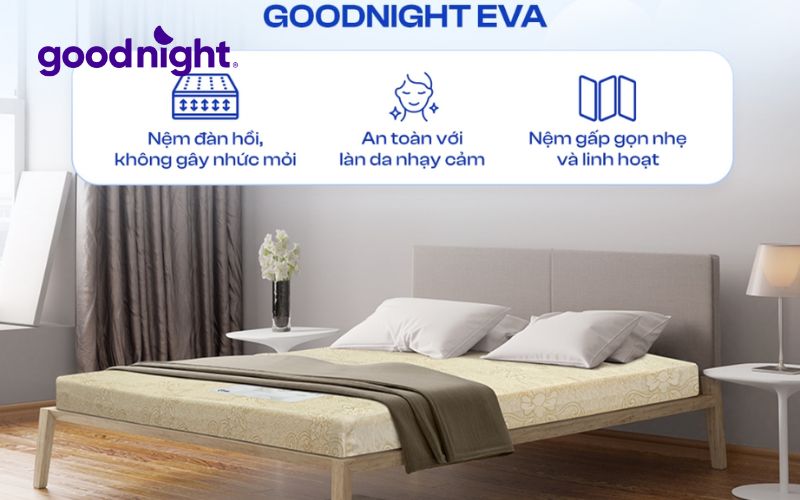 Top 7 loại nệm tốt, đáng mua trên thị trường năm 2025 4 Goodnight Eva là một trong những loại nệm tốt nhất hiện nay nhờ độ đàn hồi tốt, an toàn cho sức khoẻ